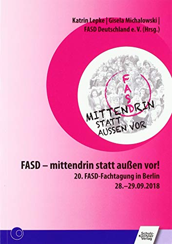 FASD - mittendrin statt außen vor!: 20. FASD-Fachtagung in Berlin 28.-29.09.2018 von Schulz-Kirchner Verlag Gm